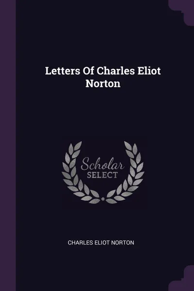 Обложка книги Letters Of Charles Eliot Norton, Charles Eliot Norton