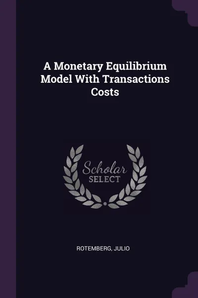 Обложка книги A Monetary Equilibrium Model With Transactions Costs, Julio Rotemberg