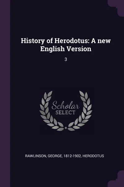 Обложка книги History of Herodotus. A new English Version: 3, George Rawlinson, Herodotus Herodotus