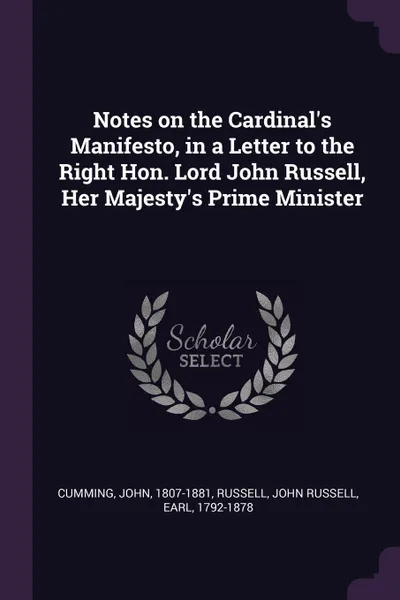 Обложка книги Notes on the Cardinal's Manifesto, in a Letter to the Right Hon. Lord John Russell, Her Majesty's Prime Minister, John Cumming, John Russell Russell