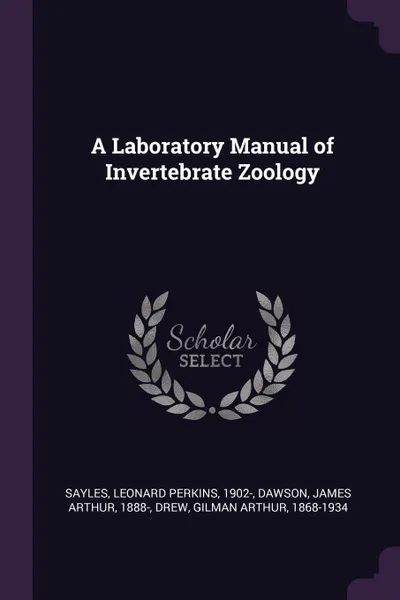 Обложка книги A Laboratory Manual of Invertebrate Zoology, Leonard Perkins Sayles, James Arthur Dawson, Gilman Arthur Drew