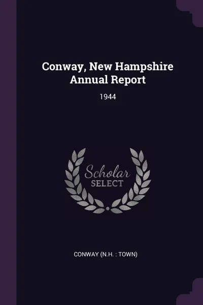 Обложка книги Conway, New Hampshire Annual Report. 1944, Conway Conway