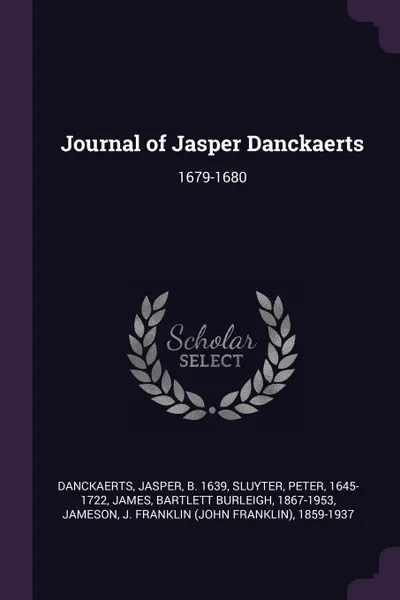 Обложка книги Journal of Jasper Danckaerts. 1679-1680, Jasper Danckaerts, Peter Sluyter, Bartlett Burleigh James