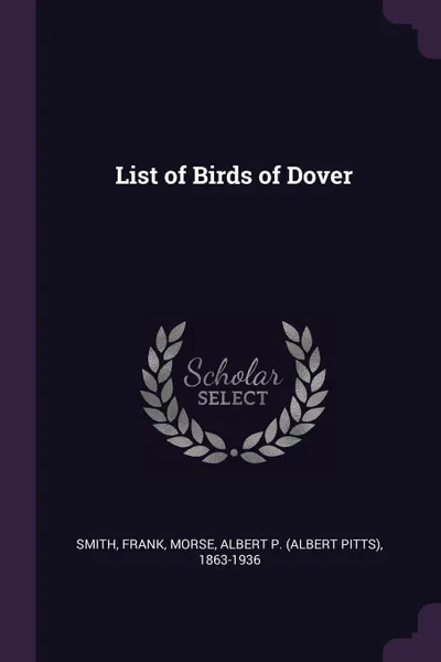 Обложка книги List of Birds of Dover, Frank Smith, Albert P. 1863-1936 Morse