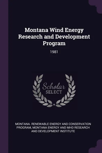 Обложка книги Montana Wind Energy Research and Development Program. 1981, Montana Renewable Co Energy and Program