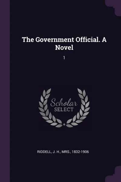 Обложка книги The Government Official. A Novel. 1, J H. Riddell