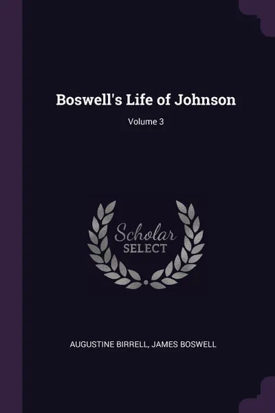Обложка книги Boswell's Life of Johnson; Volume 3, Augustine Birrell, James Boswell