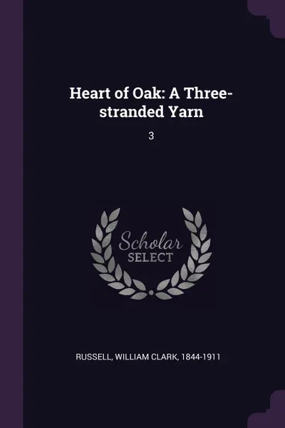 Обложка книги Heart of Oak. A Three-stranded Yarn: 3, William Clark Russell