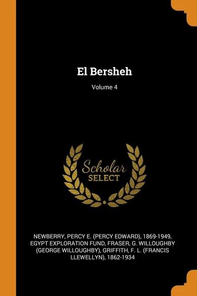 Обложка книги El Bersheh; Volume 4, Percy E. 1869-1949 Newberry, G Willoughby Fraser