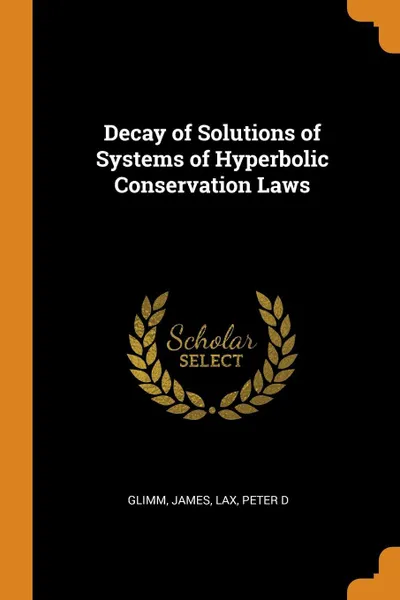 Обложка книги Decay of Solutions of Systems of Hyperbolic Conservation Laws, James Glimm, Peter D Lax