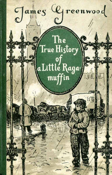 Обложка книги The true history of a little ragamuffin / Маленький оборвыш, Greenwood J.