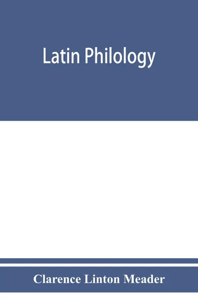 Обложка книги Latin philology, Clarence Linton Meader