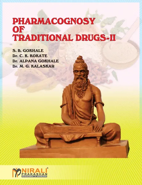 Обложка книги Pharmacognosy of Traditional Drugs-II, S B Gokhale, M G Kalaskar, Alpana Gokhale