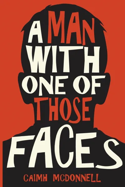 Обложка книги A Man With One of Those Faces, Caimh McDonnell