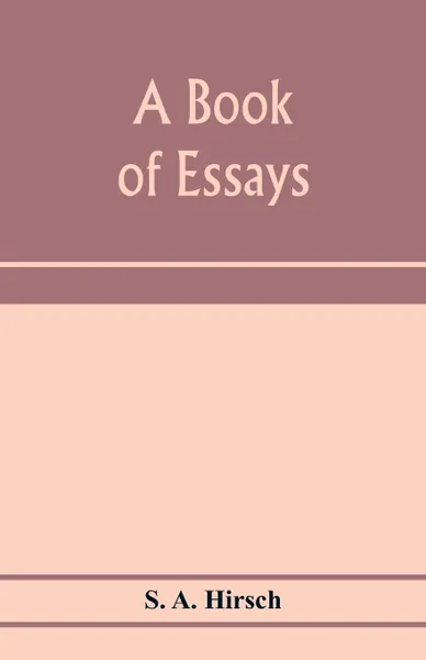 Обложка книги A book of essays, S. A. Hirsch