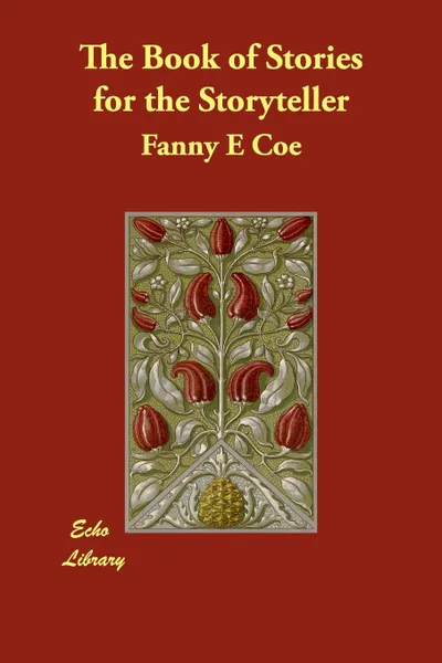 Обложка книги The Book of Stories for the Storyteller, Fanny E. Coe