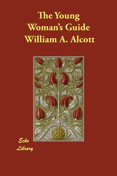 Обложка книги The Young Woman's Guide, William A. Alcott