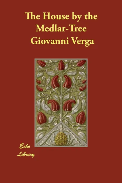 Обложка книги The House by the Medlar-Tree, Giovanni Verga, Mary A. Craig