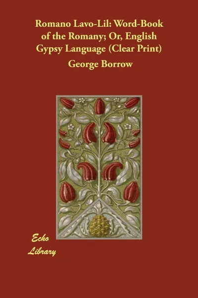 Обложка книги Romano Lavo-Lil. Word-Book of the Romany; Or, English Gypsy Language (Clear Print), George Borrow