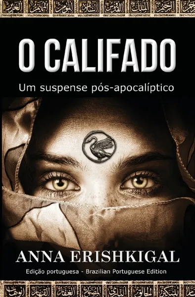 Обложка книги O Califado. Um suspense pos-apocaliptico: (Edicao Portuguesa) (Portuguese Edition), Anna Erishkigal