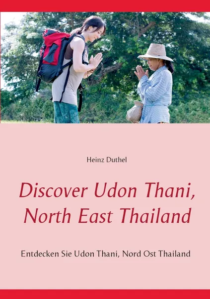 Обложка книги Discover Udon Thani, North East Thailand, Heinz Duthel