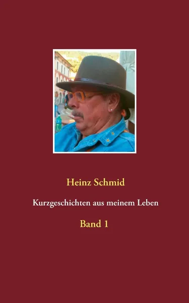 Обложка книги Kurzgeschichten aus meinem Leben, Heinz Schmid