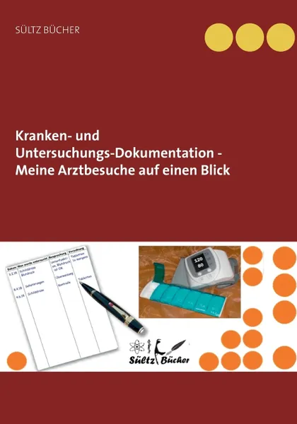 Обложка книги Kranken- und Untersuchungs-Dokumentation - Meine Arztbesuche auf einen Blick, Renate Sültz, Uwe H. Sültz