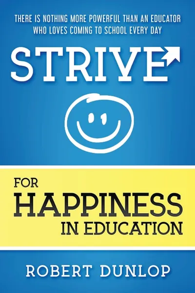 Обложка книги Strive for Happiness in Education, Robert Dunlop