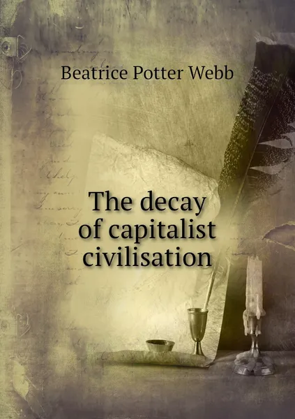 Обложка книги The decay of capitalist civilisation, Webb Beatrice Potter