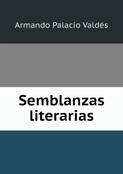 Обложка книги Semblanzas literarias, Armando Palacio Valdés