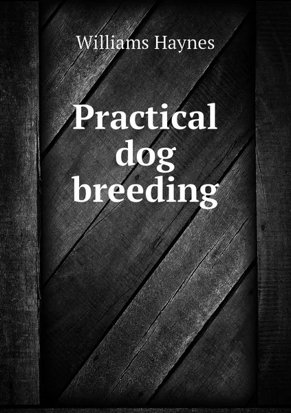 Обложка книги Practical dog breeding, Williams Haynes
