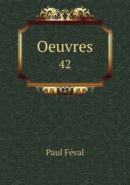 Обложка книги Oeuvres. 42, Féval Paul