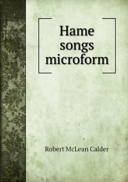 Обложка книги Hame songs microform, Robert McLean Calder