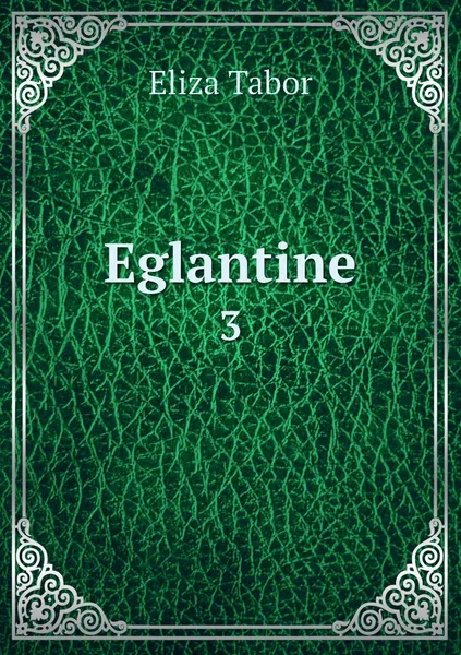 Обложка книги Eglantine. 3, Eliza Tabor