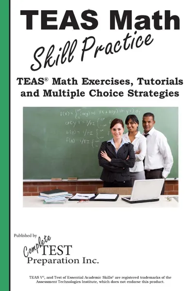 Обложка книги TEAS Math Skill Practice. TEAS. Math Tutorials, Practice  Questions  and Multiple Choice  Strategies, Complete Test Preparation Inc.