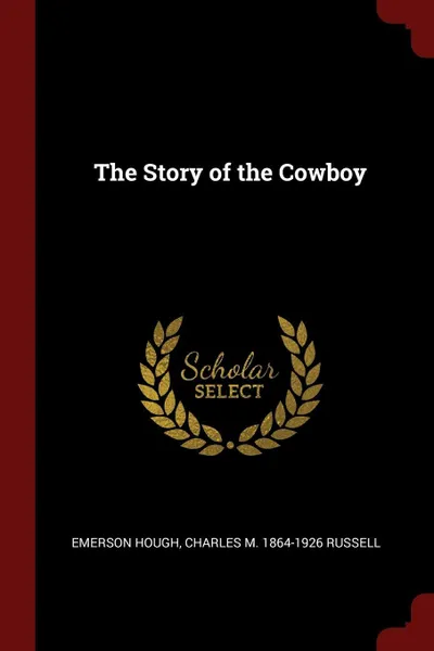 Обложка книги The Story of the Cowboy, Emerson Hough, Charles M. 1864-1926 Russell