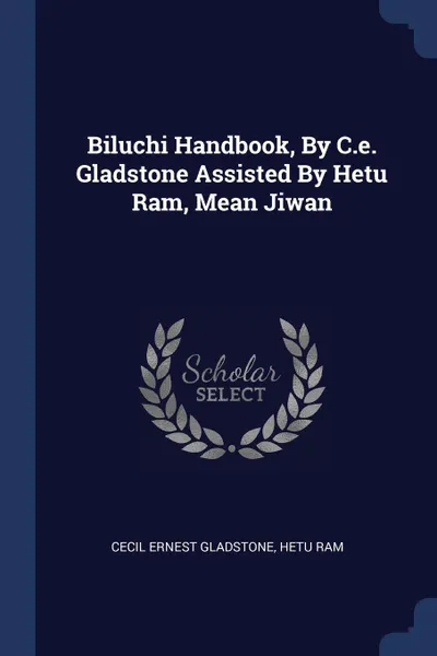 Обложка книги Biluchi Handbook, By C.e. Gladstone Assisted By Hetu Ram, Mean Jiwan, Cecil Ernest Gladstone, Hetu Ram