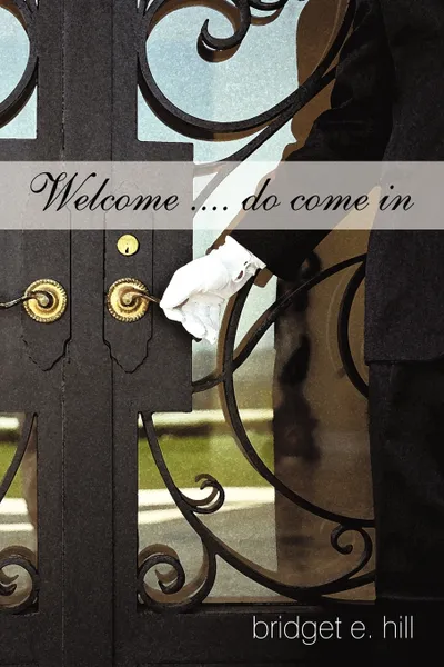 Обложка книги Welcome .... do come in, Bridget E. Hill