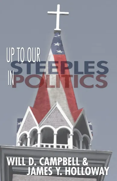 Обложка книги Up To Our Steeples in Politics, Will D. Campbell, James Y. Holloway