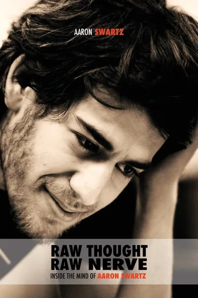 Обложка книги Raw Thought, Raw Nerve. Inside the Mind of Aaron Swartz: not-for-profit - revised fourth edition, Aaron Swartz