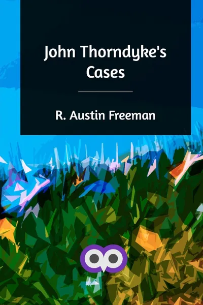 Обложка книги John Thorndyke's Cases, R. Austin Freeman