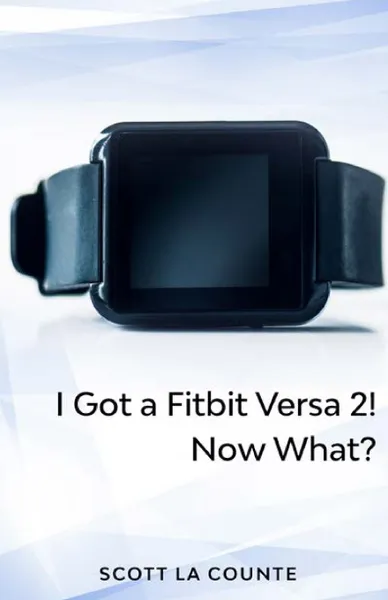 Обложка книги Yout Got a Fitbit Versa 2! Now What?. Getting Started With the Versa 2, Scott La Counte