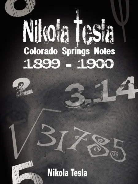 Обложка книги Nikola Tesla. Colorado Springs Notes, 1899-1900, Nikola Tesla