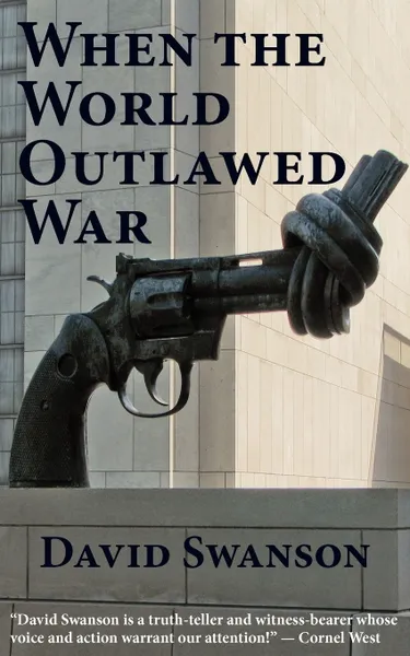 Обложка книги When the World Outlawed War, David Christopher Naylor Swanson