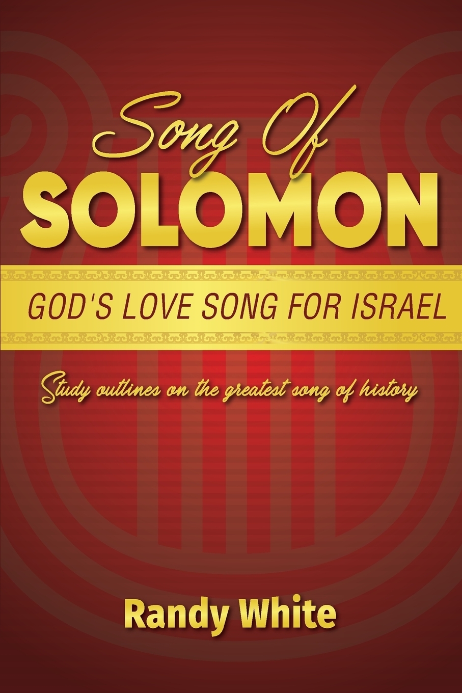 Song of Solomon. God`s Love Song for Israel: Study Outlines on the Greatest Song of History