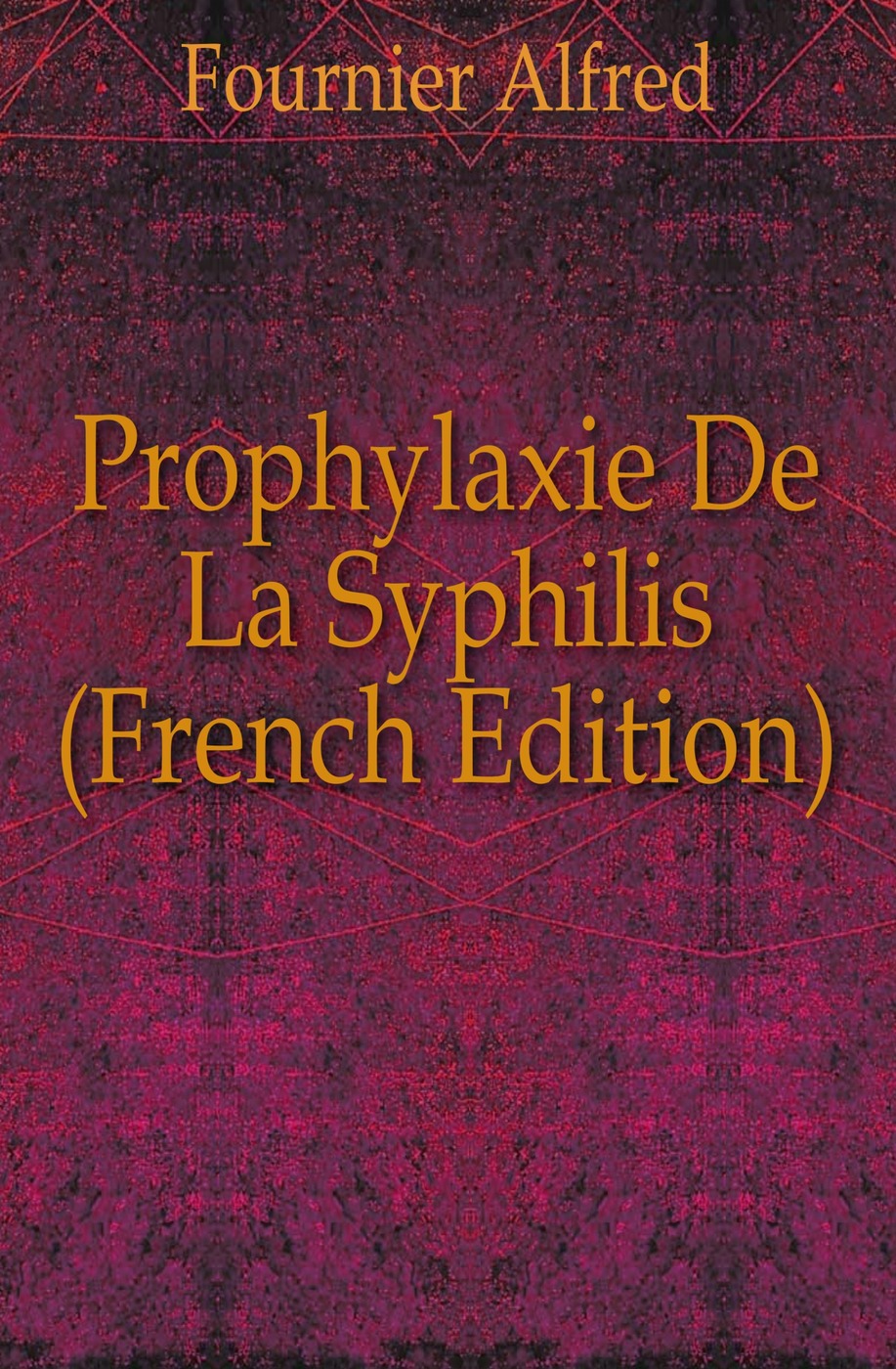 Prophylaxie De La Syphilis (French Edition)