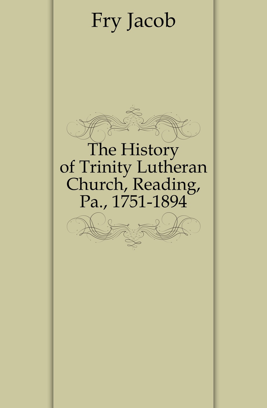 The History of Trinity Lutheran Church, Reading, Pa., 1751-1894