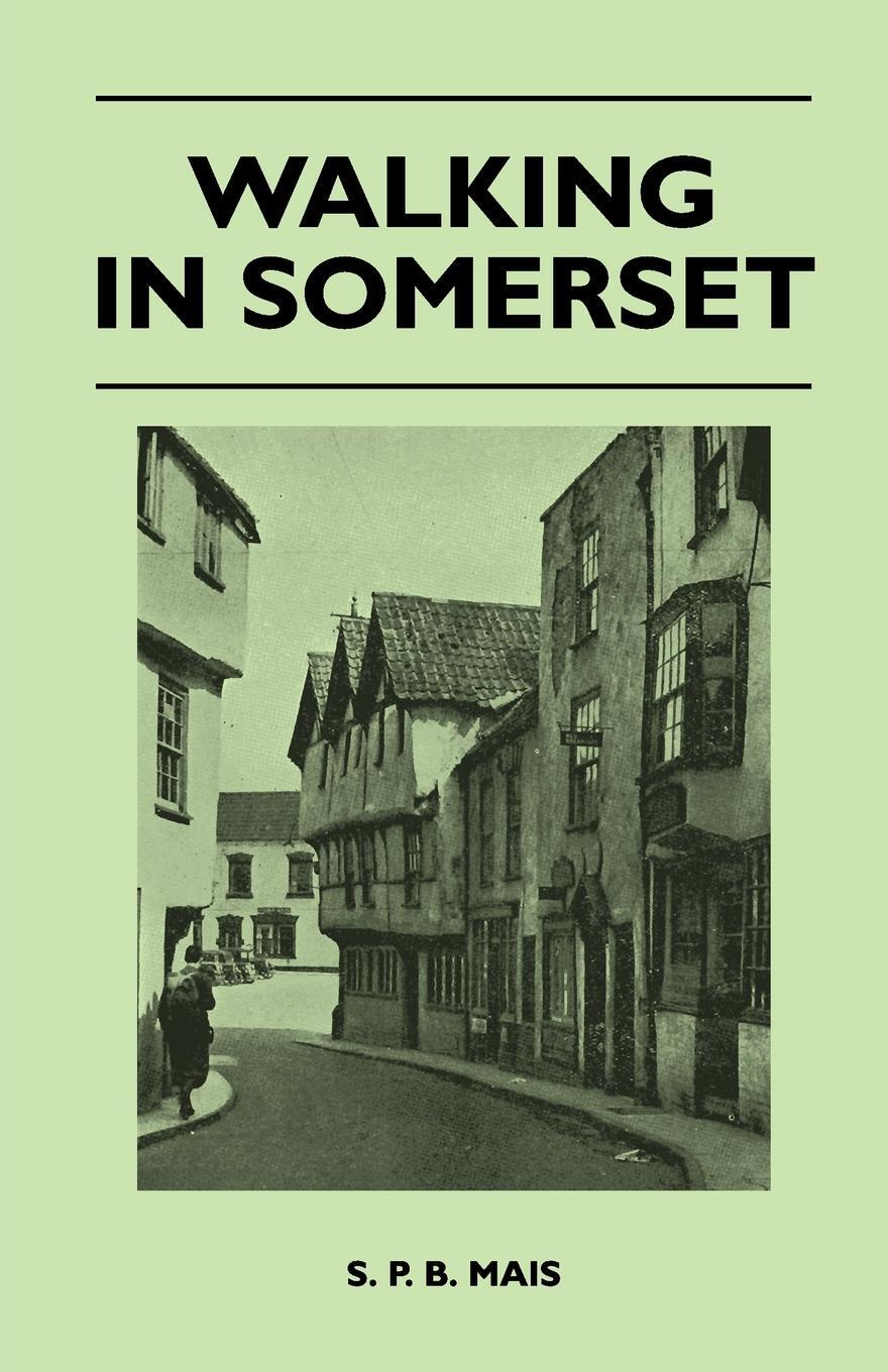 Walking in Somerset. S. P. B. Mais Walking in Somerset. S. P. B. Mais