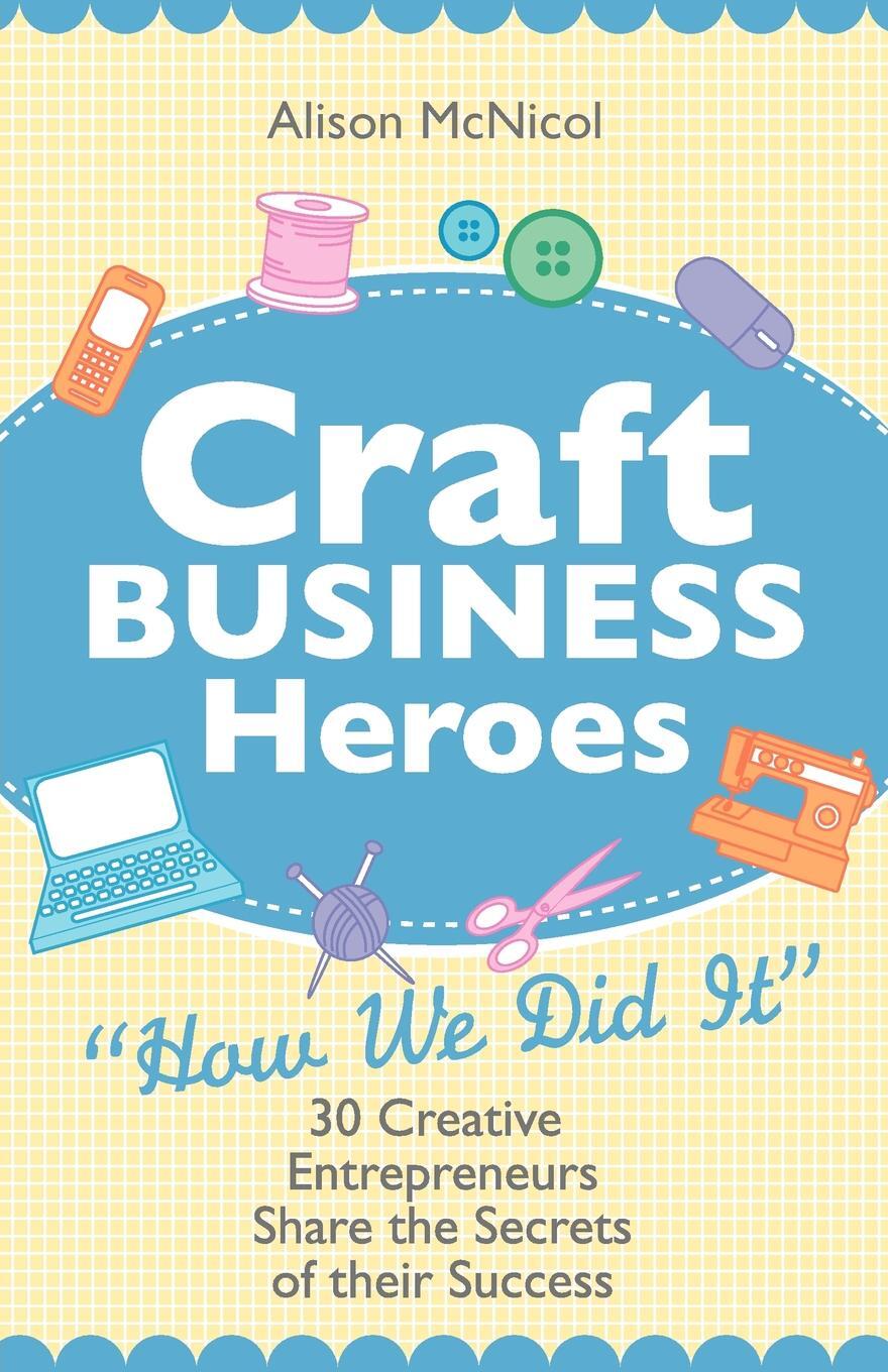 фото Craft Business Heroes - 30 Creative Entrepreneurs Share the Secrets of Their Success