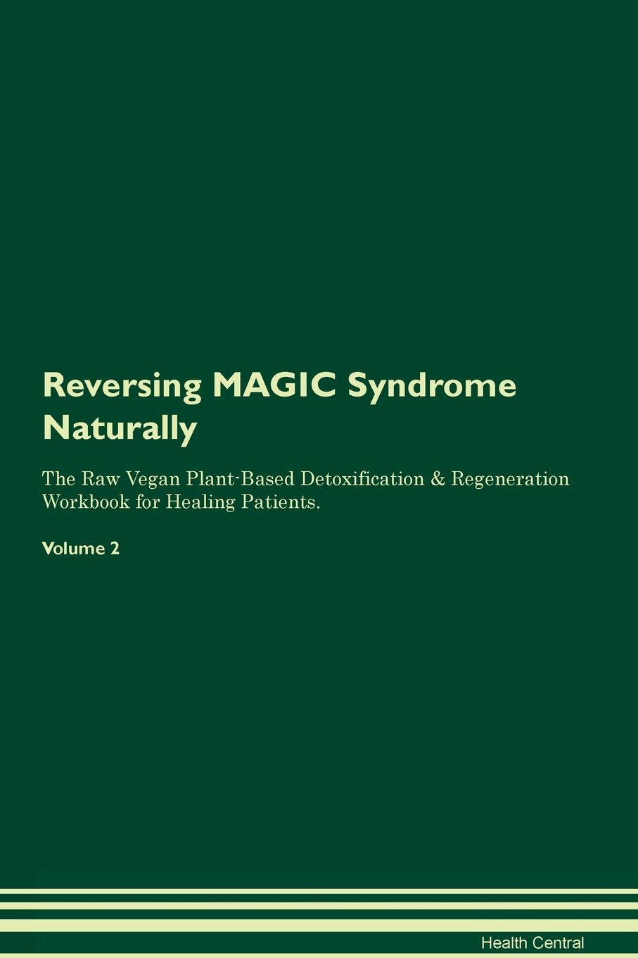 фото Reversing MAGIC Syndrome Naturally The Raw Vegan Plant-Based Detoxification & Regeneration Workbook for Healing Patients. Volume 2